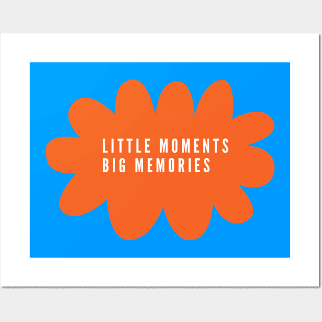 Little moments big memories Wall Art by VeganRiseUp